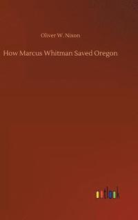 bokomslag How Marcus Whitman Saved Oregon