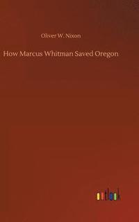 bokomslag How Marcus Whitman Saved Oregon