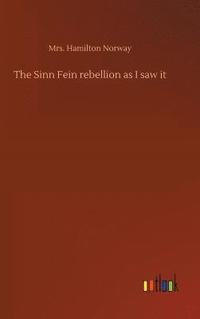 bokomslag The Sinn Fein rebellion as I saw it