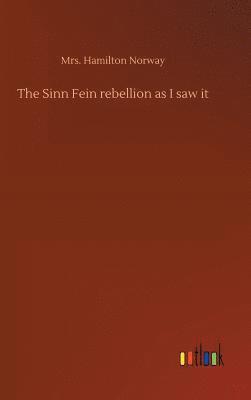 bokomslag The Sinn Fein rebellion as I saw it