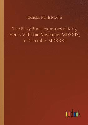 bokomslag The Privy Purse Expenses of King Henry VIII from November MDXXIX, to December MDXXXII
