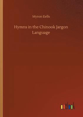 Myron Eells - Hymns in the Chinook Jargon Language, Häftad