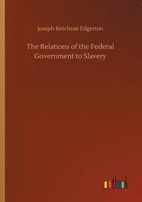bokomslag Relations of the Federal Government to Slavery