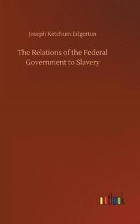 bokomslag Relations of the Federal Government to Slavery