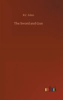 R C Eden, R. C. Eden, R.C. Eden - Sword and Gun, Inbunden
