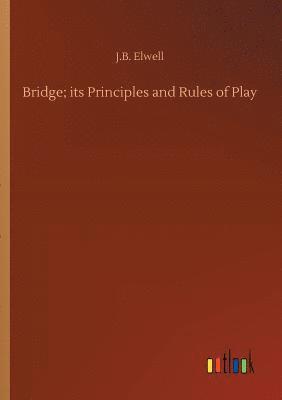 bokomslag Bridge; its Principles and Rules of Play