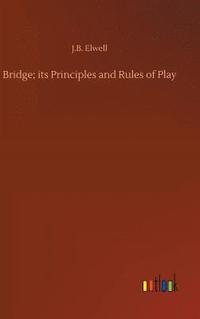 bokomslag Bridge; its Principles and Rules of Play