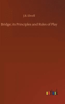 bokomslag Bridge; its Principles and Rules of Play