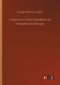 bokomslag A Narrative of the Expedition to Dongola and Sennaar