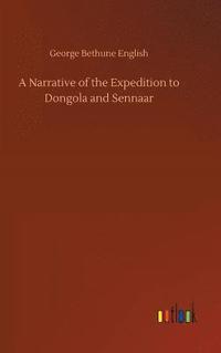 bokomslag A Narrative of the Expedition to Dongola and Sennaar