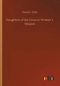 bokomslag Daughters of the Cross or Woman¿s Mission