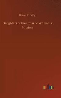 bokomslag Daughters of the Cross or Woman¿s Mission
