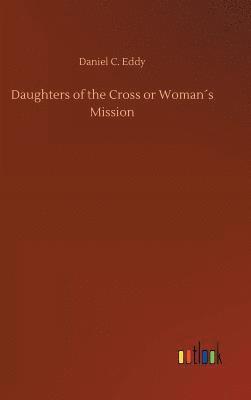 bokomslag Daughters of the Cross or Woman¿s Mission