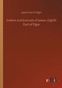 bokomslag Letters and Journals of James, Eighth Earl of Elgin