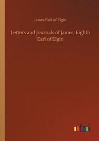 bokomslag Letters and Journals of James, Eighth Earl of Elgin