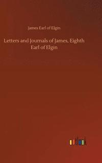 bokomslag Letters and Journals of James, Eighth Earl of Elgin