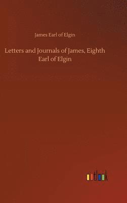 bokomslag Letters and Journals of James, Eighth Earl of Elgin