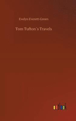 Evelyn Everett-Green - Tom Tufton´s Travels, Inbunden