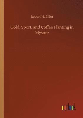 bokomslag Gold, Sport, and Coffee Planting in Mysore