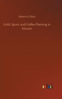 bokomslag Gold, Sport, and Coffee Planting in Mysore