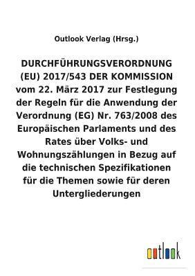 DURCHFÜHRUNGSVERORDNUNG (EU) 2017/543 DER KOMMISSION vom 22. März 2017 zur Festlegung der Regeln für die Anwendung der Verordnung (EG) Nr. 763/2008 über Volks- und Wohnungszählungen in Bezug auf di... 1