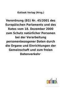 bokomslag Verordnung (EG) Nr. 45/2001 des Europaischen Parlaments und des Rates vom 18. Dezember 2000 zum Schutz naturlicher Personen bei der Verarbeitung personenbezogener Daten durch die Organe und