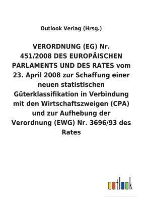 VERORDNUNG (EG) Nr. 451/2008 DES EUROPÄISCHEN PARLAMENTS UND DES RATES vom 23. April 2008 zur Schaffung einer neuen statistischen Güterklassifikation in Verbindung mit den Wirtschaftszweigen (CPA) und zur Aufhebung der Verordnung (EWG) Nr. 3696/93 des Rat