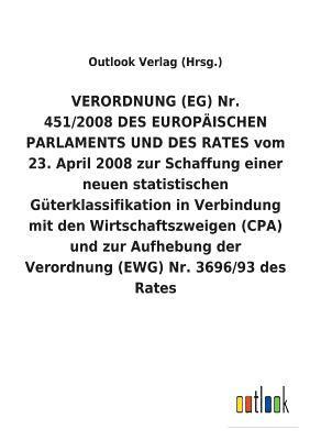 VERORDNUNG (EG) Nr. 451/2008 DES EUROPAEISCHEN PARLAMENTS UND DES RATES vom 23. April 2008 zur Schaffung einer neuen statistischen Guterklassifikation in Verbindung mit den Wirtschaftszweigen (CPA) 1