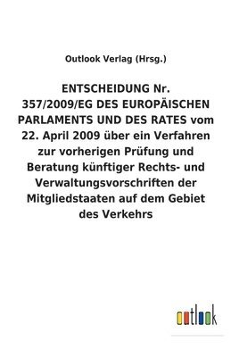 bokomslag ENTSCHEIDUNG Nr. 357/2009/EG DES EUROPÄISCHEN PARLAMENTS UND DES RATES vom 22. April 2009 über ein Verfahren zur vorherigen Prüfung und Beratung künftiger Rechts- und Verwaltungsvorschriften der Mi...