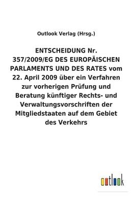 ENTSCHEIDUNG Nr. 357/2009/EG DES EUROPAEISCHEN PARLAMENTS UND DES RATES vom 22. April 2009 uber ein Verfahren zur vorherigen Prufung und Beratung kunftiger Rechts- und Verwaltungsvorschriften der 1