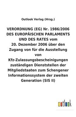 bokomslag VERORDNUNG (EG) Nr. 1986/2006 DES EUROPAEISCHEN PARLAMENTS UND DES RATES vom 20. Dezember 2006 uber den Zugang von fur die Ausstellung von Kfz-Zulassungsbescheinigungen zustandigen Dienststellen der