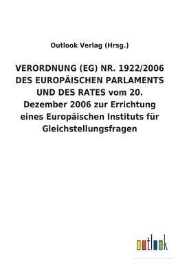 bokomslag VERORDNUNG (EG) NR. 1922/2006 DES EUROPAEISCHEN PARLAMENTS UND DES RATES vom 20. Dezember 2006 zur Errichtung eines Europaischen Instituts fur Gleichstellungsfragen
