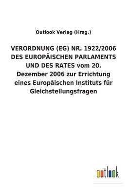 Outlook Verlag (Hrsg ), Outlook Verlag (Hrsg )., Outlook Verlag (Hrsg.) - VERORDNUNG (EG) NR. 1922/2006 DES EUROPÄISCHEN PARLAMENTS UND DES RATES vom 20. Dezember 2006 zur Errichtung eines Europäischen Instituts für Gleichstellungsfragen, Häftad