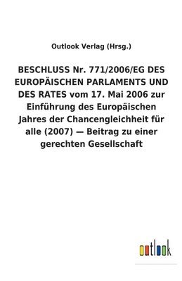 bokomslag BESCHLUSS Nr. 771/2006/EG DES EUROPAEISCHEN PARLAMENTS UND DES RATES vom 17. Mai 2006 zur Einfuhrung des Europaischen Jahres der Chancengleichheit fur alle (2007) - Beitrag zu einer gerechten