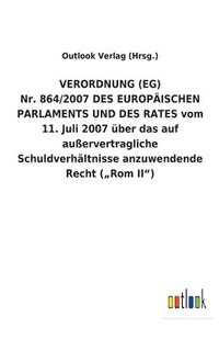 bokomslag VERORDNUNG (EG) Nr. 864/2007 DES EUROPAEISCHEN PARLAMENTS UND DES RATES vom 11. Juli 2007 uber das auf ausservertragliche Schuldverhaltnisse anzuwendende Recht ('Rom II)