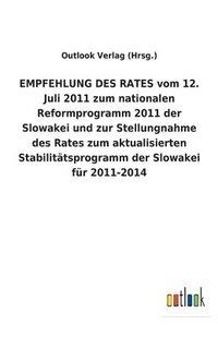 bokomslag EMPFEHLUNG DES RATES vom 12. Juli 2011 zum nationalen Reformprogramm 2011 der Slowakei und zur Stellungnahme des Rates zum aktualisierten Stabilitätsprogramm der Slowakei für 2011-2014