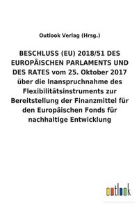 bokomslag BESCHLUSS (EU) 2018/51 DES EUROPAEISCHEN PARLAMENTS UND DES RATES vom 25. Oktober 2017 uber die Inanspruchnahme des Flexibilitatsinstruments zur Bereitstellung der Finanzmittel fur den Europaischen