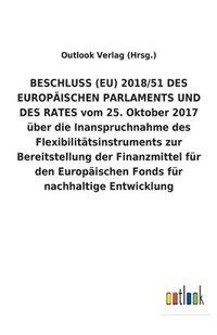 bokomslag BESCHLUSS (EU) 2018/51 DES EUROPÄISCHEN PARLAMENTS UND DES RATES vom 25. Oktober 2017 über die Inanspruchnahme des Flexibilitätsinstruments zur Bereitstellung der Finanzmittel für den Europäischen ...