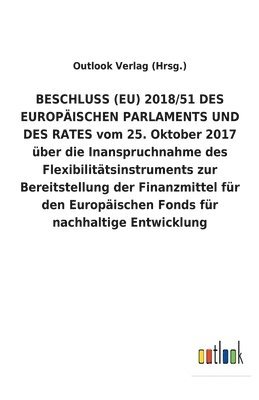 BESCHLUSS (EU) 2018/51 DES EUROPAEISCHEN PARLAMENTS UND DES RATES vom 25. Oktober 2017 uber die Inanspruchnahme des Flexibilitatsinstruments zur Bereitstellung der Finanzmittel fur den Europaischen 1