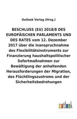 bokomslag BESCHLUSS (EU) 2018/8 vom 12. Dezember 2017 uber die Inanspruchnahme des Flexibilitatsinstruments zur Finanzierung haushaltspolitischer Sofortmassnahmen zur Bewaltigung der anhaltenden