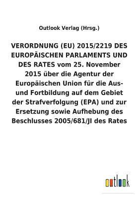 VERORDNUNG (EU) 2015/2219 DES EUROPAEISCHEN PARLAMENTS UND DES RATES vom 25. November 2015 uber die Agentur der Europaischen Union fur die Aus- und Fortbildung auf dem Gebiet der Strafverfolgung 1