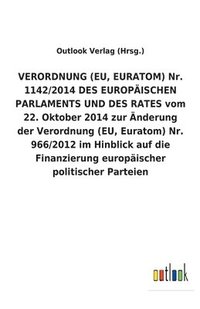bokomslag VERORDNUNG (EU, EURATOM) Nr. 1142/2014 DES EUROPAEISCHEN PARLAMENTS UND DES RATES vom 22. Oktober 2014 zur AEnderung der Verordnung (EU, Euratom) Nr. 966/2012 im Hinblick auf die Finanzierung