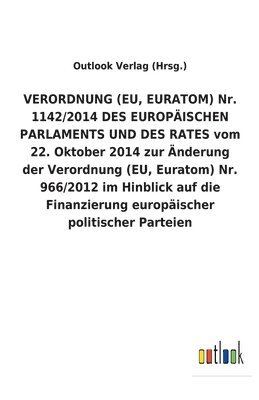bokomslag VERORDNUNG (EU, EURATOM) Nr. 1142/2014 DES EUROPAEISCHEN PARLAMENTS UND DES RATES vom 22. Oktober 2014 zur AEnderung der Verordnung (EU, Euratom) Nr. 966/2012 im Hinblick auf die Finanzierung