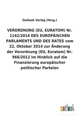 bokomslag VERORDNUNG (EU, EURATOM) Nr. 1142/2014 DES EUROPISCHEN PARLAMENTS UND DES RATES vom 22. Oktober 2014 zur nderung der Verordnung (EU, Euratom) Nr. 966/2012 im Hinblick auf die Finanzierung