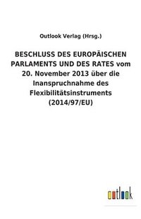 bokomslag BESCHLUSS DES EUROPÄISCHEN PARLAMENTS UND DES RATES vom 20. November 2013 über die Inanspruchnahme des Flexibilitätsinstruments (2014/97/EU)
