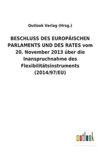 bokomslag BESCHLUSS DES EUROPISCHEN PARLAMENTS UND DES RATES vom 20. November 2013 ber die Inanspruchnahme des Flexibilittsinstruments (2014/97/EU)