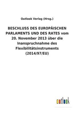 bokomslag BESCHLUSS DES EUROPAEISCHEN PARLAMENTS UND DES RATES vom 20. November 2013 uber die Inanspruchnahme des Flexibilitatsinstruments (2014/97/EU)