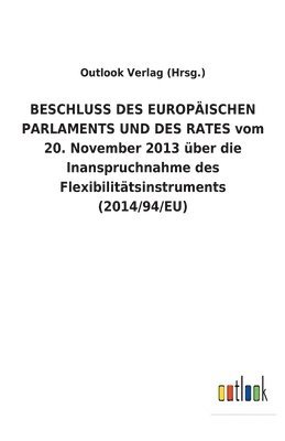 bokomslag BESCHLUSS DES EUROPISCHEN PARLAMENTS UND DES RATES vom 20. November 2013 ber die Inanspruchnahme des Flexibilittsinstruments (2014/94/EU)