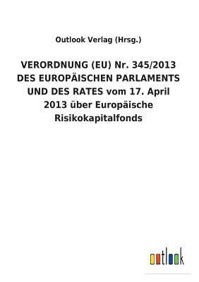 bokomslag VERORDNUNG (EU) Nr. 345/2013 DES EUROPÄISCHEN PARLAMENTS UND DES RATES vom 17. April 2013 über Europäische Risikokapitalfonds
