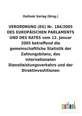 bokomslag VERORDNUNG (EG) Nr. 184/2005 DES EUROPAEISCHEN PARLAMENTS UND DES RATES vom 12. Januar 2005 betreffend die gemeinschaftliche Statistik der Zahlungsbilanz, des internationalen Dienstleistungsverkehrs